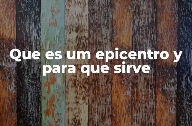 Que es Um Epicentro y para que Sirve