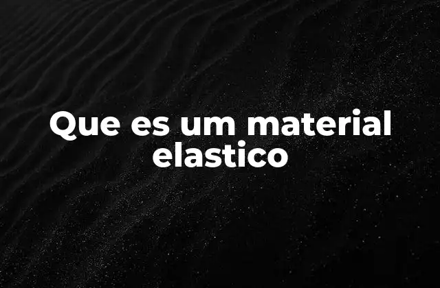 Que es Um Material Elastico