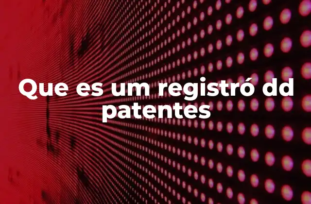 La importancia de proteger invenciones mediante patentes