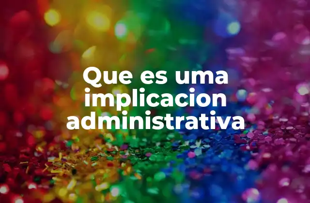Que es Uma Implicacion Administrativa
