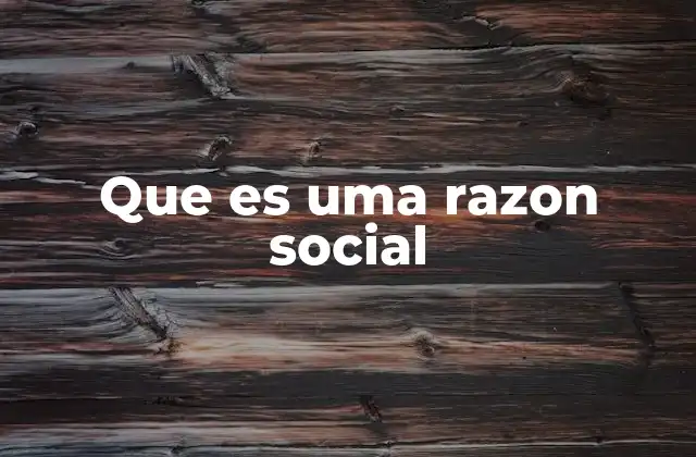 Que es Uma Razon Social