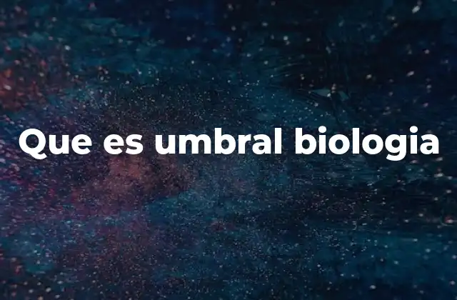 Que es Umbral Biologia