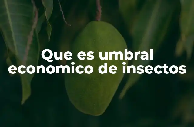 Que es Umbral Economico de Insectos