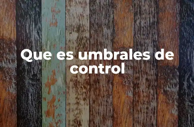 Que es Umbrales de Control
