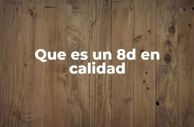 Que es un 8d en Calidad