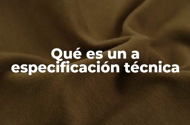 Qué es un a Especificación Técnica