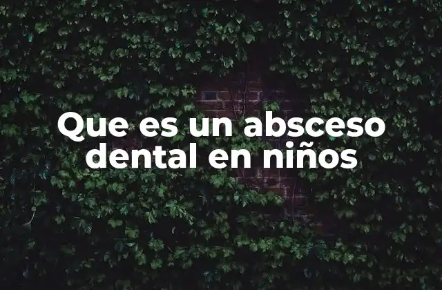 Que es un Absceso Dental en Niños