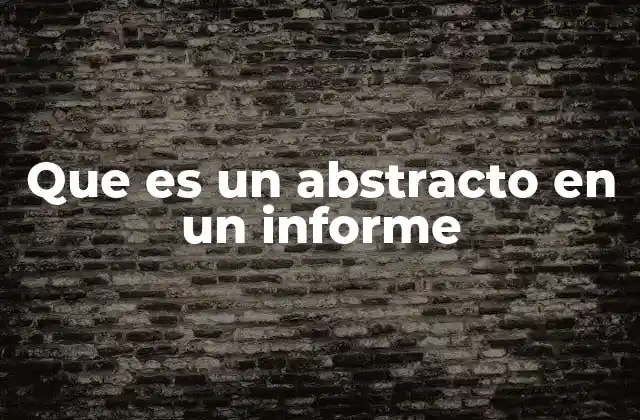 Que es un Abstracto en un Informe