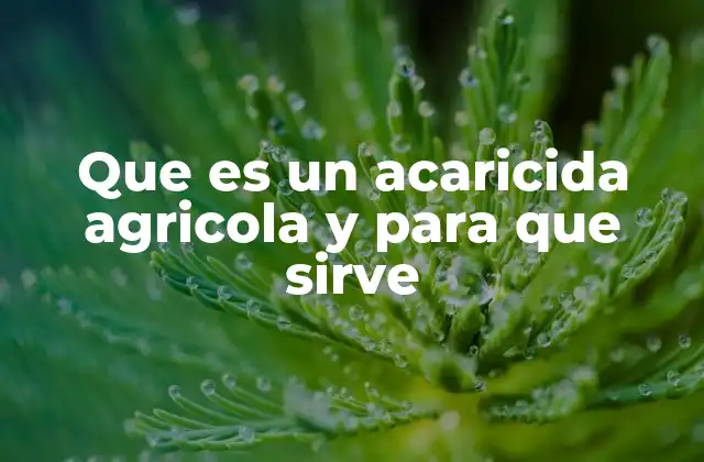 El papel de los acaricidas en la protección de cultivos