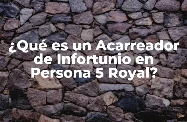 ¿qué es un Acarreador de Infortunio en Persona 5 Royal?