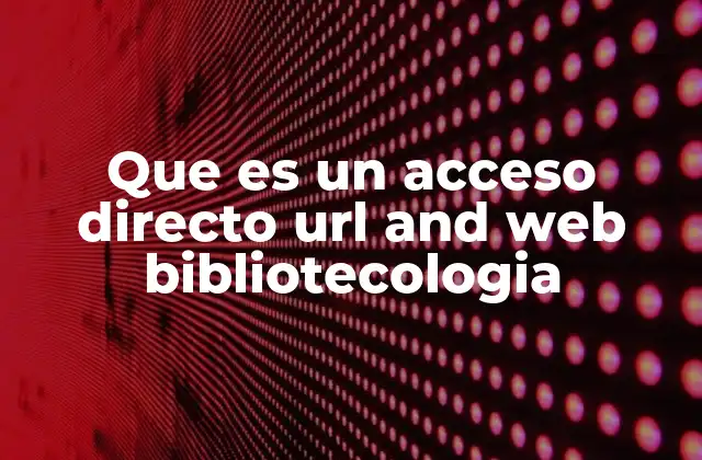Que es un Acceso Directo Url And Web Bibliotecologia