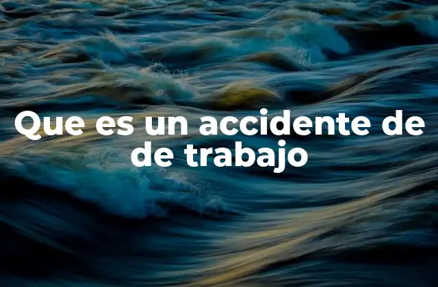 Que es un Accidente de de Trabajo