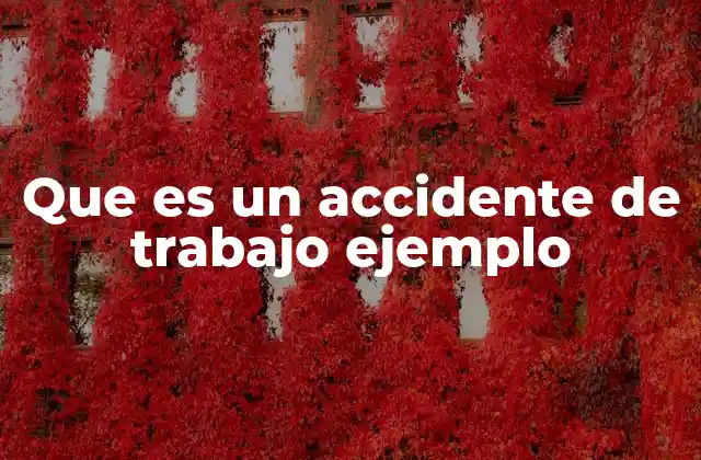 Que es un Accidente de Trabajo Ejemplo 2 Cómo se clasifican los accidentes en el entorno laboral