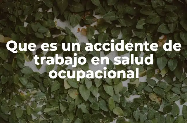 Que es un Accidente de Trabajo en Salud Ocupacional