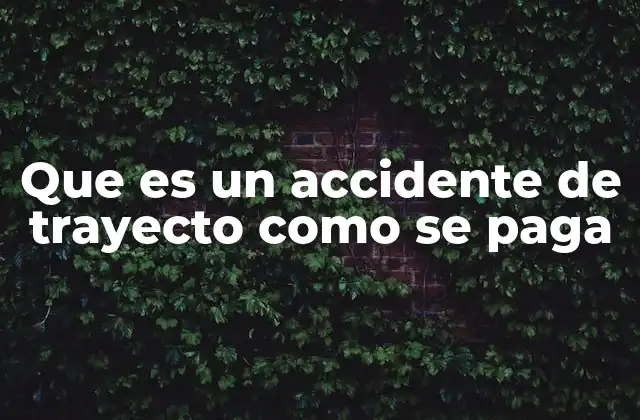 Que es un Accidente de Trayecto como Se Paga