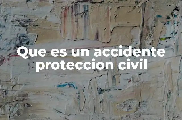 Que es un Accidente Proteccion Civil