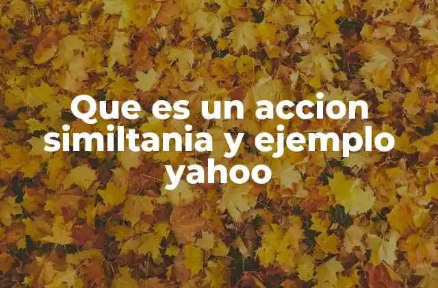Que es un Accion Similtania y Ejemplo Yahoo
