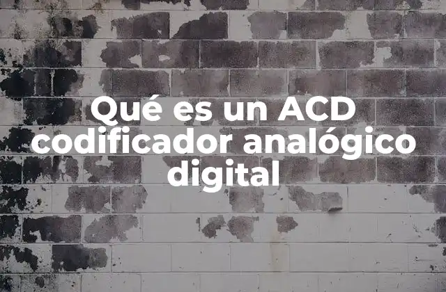 Qué es un Acd Codificador Analógico Digital