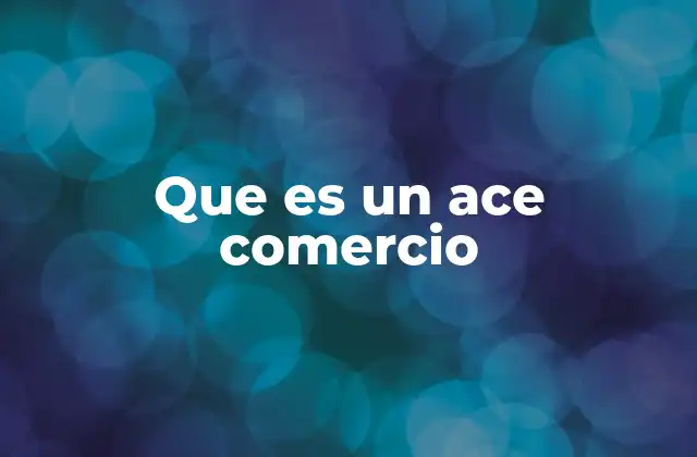 Que es un Ace Comercio