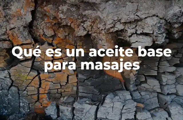 Qué es un Aceite Base para Masajes