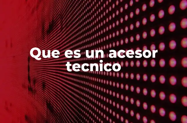 Que es un Acesor Tecnico