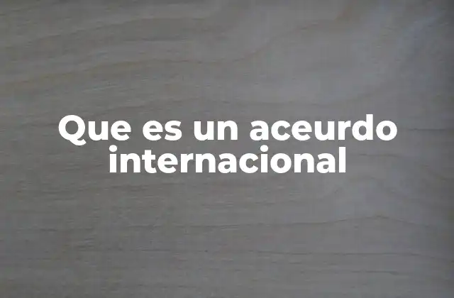 Que es un Aceurdo Internacional