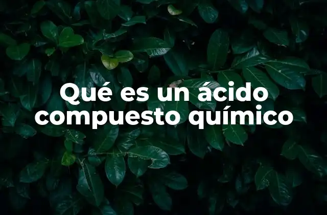 Qué es un Ácido Compuesto Químico
