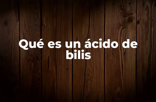 Qué es un Ácido de Bilis