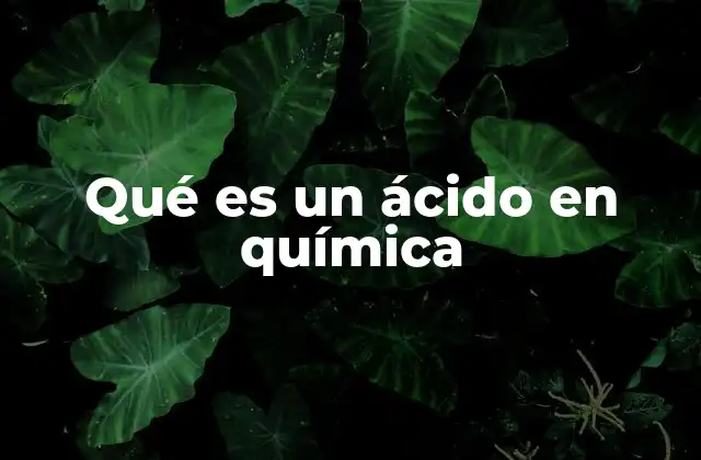 Qué es un Ácido en Química
