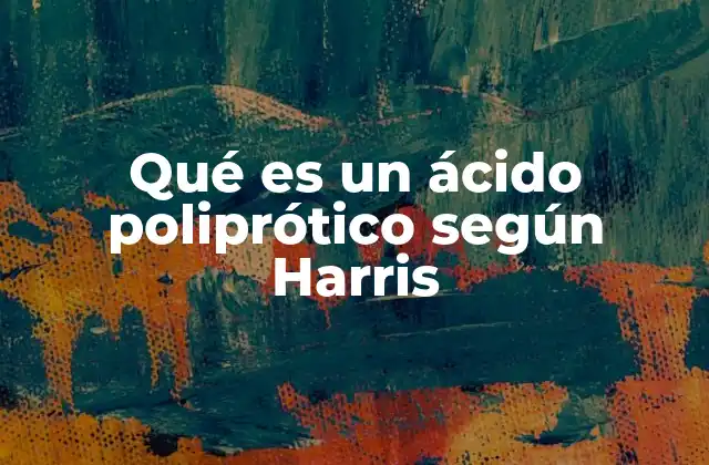 Qué es un Ácido Poliprótico según Harris