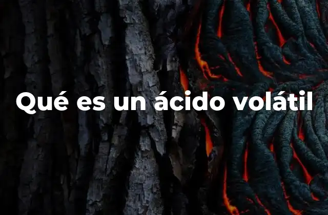 Características químicas y físicas de los ácidos volátiles