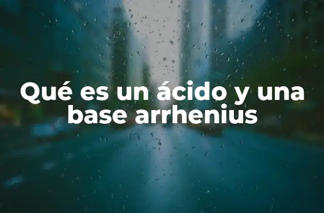 Qué es un Ácido y una Base Arrhenius
