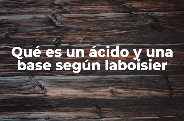 Qué es un Ácido y una Base según Laboisier