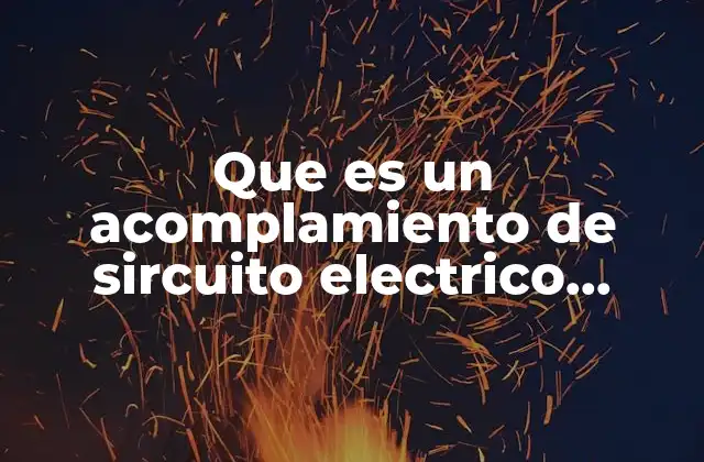 Que es un Acomplamiento de Sircuito Electrico Simple 2 Tipos de conexiones básicas en circuitos eléctricos