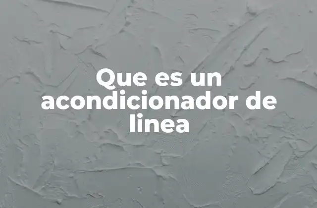 Que es un Acondicionador de Linea