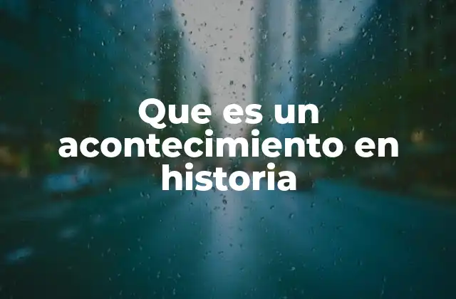 Que es un Acontecimiento en Historia