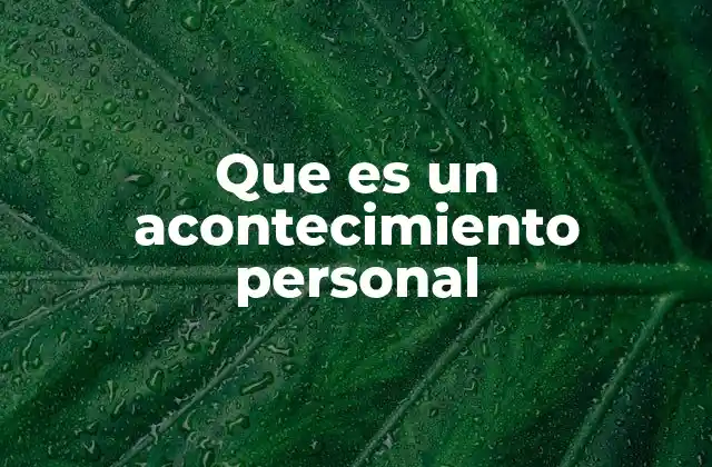 Que es un Acontecimiento Personal 2 El impacto emocional de los eventos significativos en la vida individual