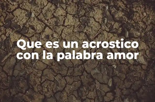 Que es un Acrostico con la Palabra Amor