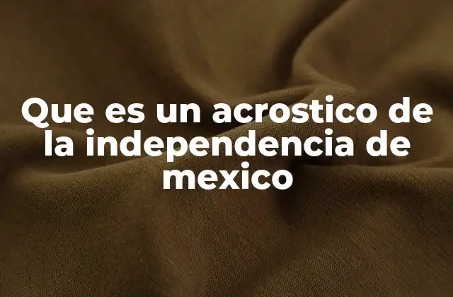 Que es un Acrostico de la Independencia de Mexico