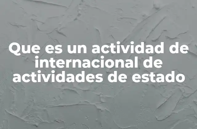 Que es un Actividad de Internacional de Actividades de Estado