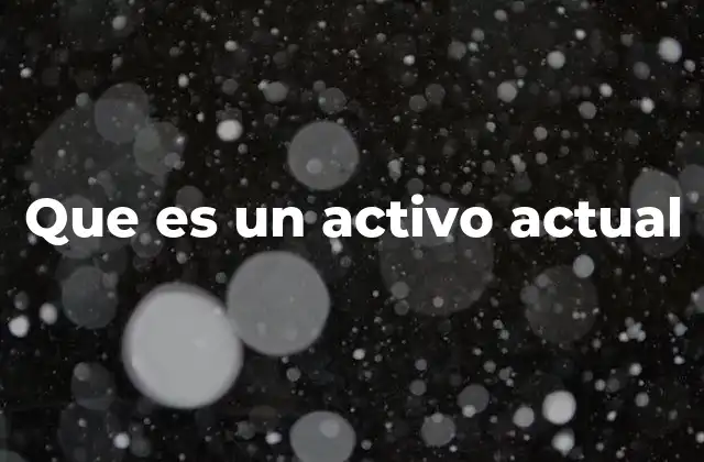 Que es un Activo Actual