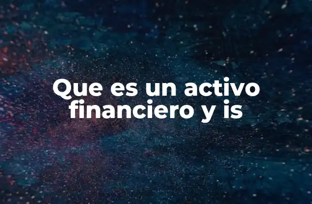 Que es un Activo Financiero y Is