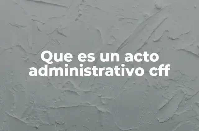 Que es un Acto Administrativo Cff