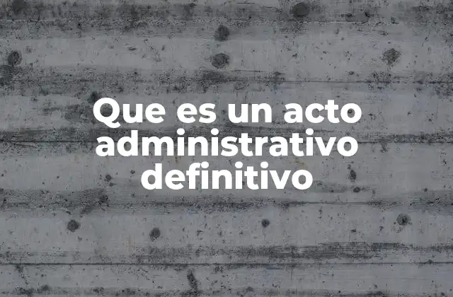 Que es un Acto Administrativo Definitivo