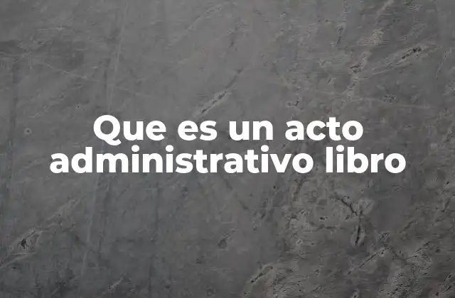 Que es un Acto Administrativo Libro