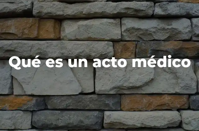 Qué es un Acto Médico