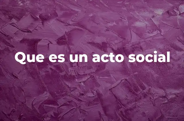 Que es un Acto Social