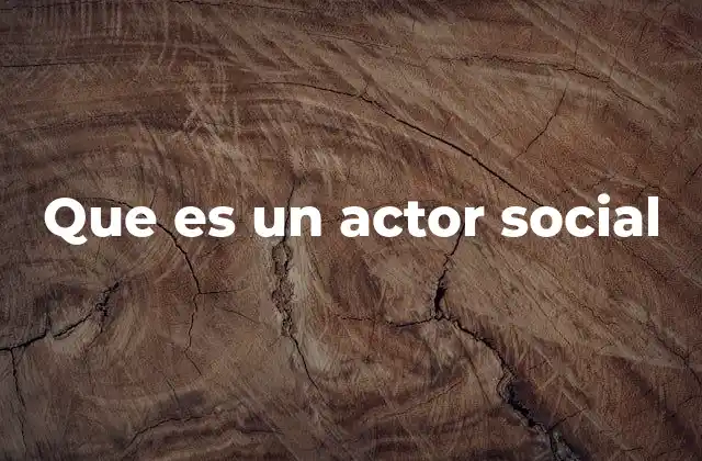 Que es un Actor Social