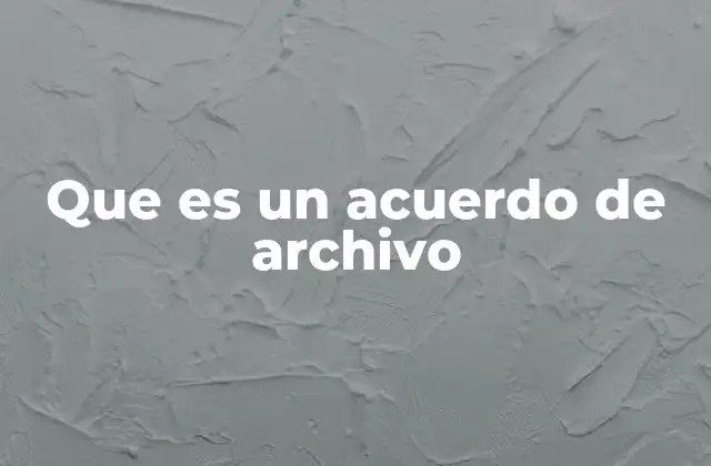 Que es un Acuerdo de Archivo