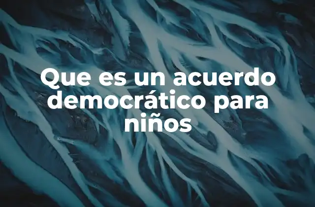 Que es un Acuerdo Democrático para Niños